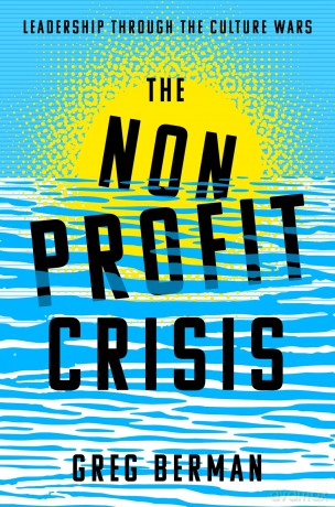 The Nonprofit Crisis: Leadership Through the Culture Wars - Greg Berman [KSIĄŻKA]