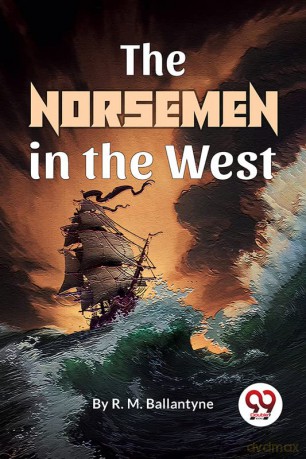 The Norsemen In The West - R.M. Ballantyne [KSIĄŻKA]
