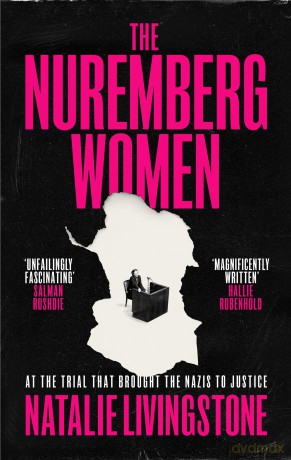 The Nuremberg Women: THE INSTANT SUNDAY TIMES BESTSELLER - 'Transforms what we think we know' Peter Frankopan - Natalie Livingstone [KSIĄŻKA]