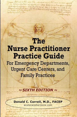 The Nurse Practitioner Practice Guide - SIXTH EDITION: For Emergency Departments, Urgent Care Centers, and Family Practices - Donald Correll [KSIĄŻKA]