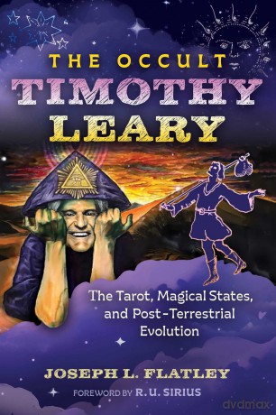 The Occult Timothy Leary: The Tarot, Magical States, and Post-Terrestrial Evolution - Joseph L Flatley [KSIĄŻKA]
