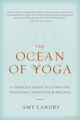 The Ocean of Yoga: A Complete Guide to Living the Teachings, Tradition, and Practice - Amy Landry [KSIĄŻKA]