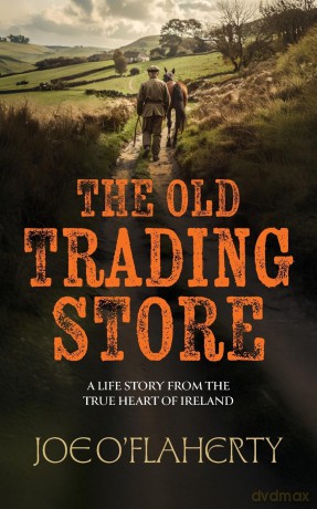 The Old Trading Store: A Life Story from the True heart of Ireland - Joe O'flaherty [KSIĄŻKA]
