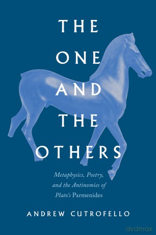 The One and the Others: Metaphysics, Poetry, and the Antinomies of Plato's "Parmenides - Andrew Cutrofello (A [KSIĄŻKA]