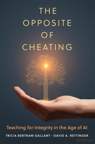 The Opposite of Cheating Volume 4: Teaching for Integrity in the Age of AI (Teaching, Engaging, and Thriving in Higher Ed) - T. Bertram Gallant [KSIĄŻKA]