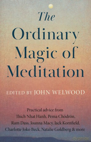 The Ordinary Magic of Meditation: Everyday Life as Spiritual Path - John Welwood [KSIĄŻKA]