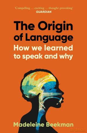 The Origin of Language: How We Learned to Speak and Why - Madeleine Beekman [KSIĄŻKA]
