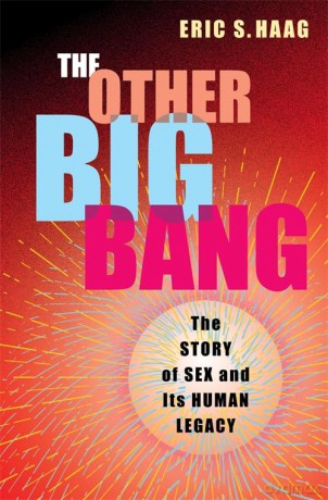 The Other Big Bang: The Story of Sex and Its Human Legacy - Eric S. Haag [KSIĄŻKA]