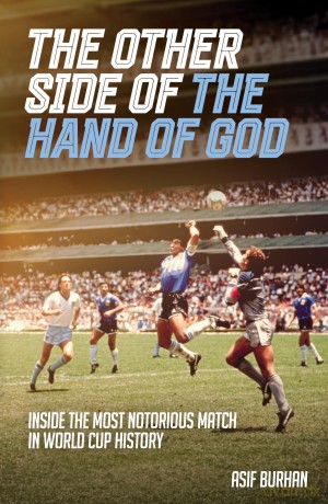 The Other Side of the Hand of God: Inside the Most Notorious Match in World Cup History - Asif Burhan [KSIĄŻKA]