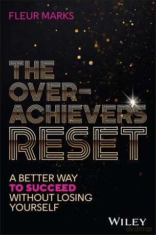 The Overachiever's Reset: A Better Way to Succeed, Without Losing Yourself - Fleur Marks [KSIĄŻKA]