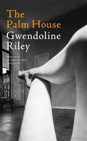 The Palm House: 'This goes straight onto my list of favourite modern novels' The Times - Gwendoline Riley [KSIĄŻKA]