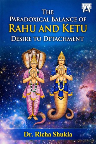 The Paradoxical balance of rahu and ketu: Desire to detachment - Shukla Richa [KSIĄŻKA]