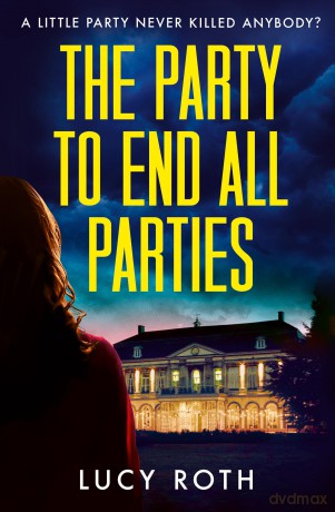 The Party to End All Parties: 'Family drama so toxic it should come with a biohazard label': SUCCESSION meets SALTBURN in this deliciously dark and surprising thriller - Lucy Roth [KSIĄŻKA]