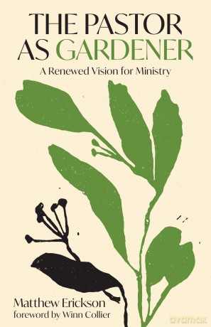 The Pastor as Gardener: A Renewed Vision for Ministry - Matthew Erickson [KSIĄŻKA]
