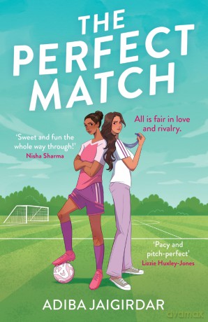 The Perfect Match: The new must-read enemies-to-lovers and angsty sports romcom for fans of Bend it like Beckham - Adiba Jaigirdar [KSIĄŻKA]