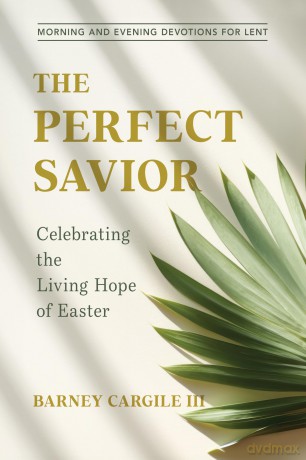 The Perfect Savior: Celebrating the Living Hope of Easter - Barney Cargile Iii [KSIĄŻKA]