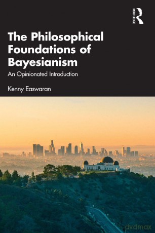 The Philosophical Foundations of Bayesianism: An Opinionated Introduction - Easwaran [KSIĄŻKA]