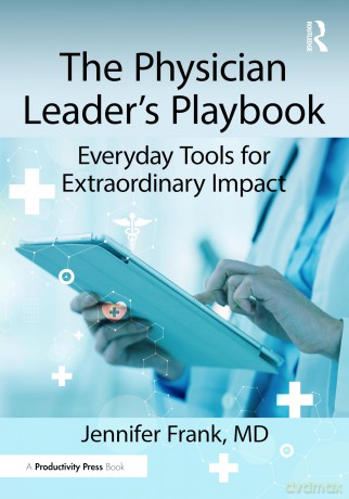 The Physician Leader's Playbook: Everyday Tools for Extraordinary Impact - Frank Jennifer [KSIĄŻKA]