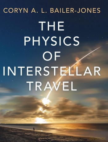The Physics of Interstellar Travel - Bailer-J Coryn A. L [KSIĄŻKA]