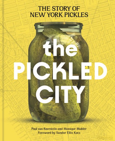 The Pickled City: The Story of New York Pickles - Paul Van Ravestein [KSIĄŻKA]