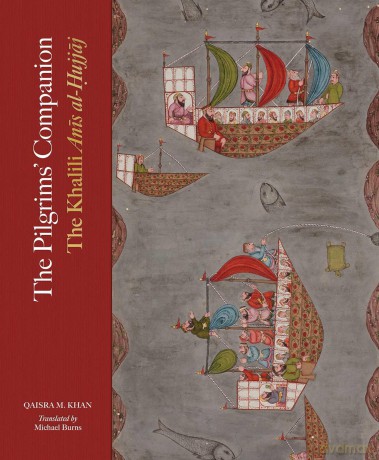 The Pilgrims' Companion: The Khalili Anis al-Hujjaj - Qaisra M Khan [KSIĄŻKA]