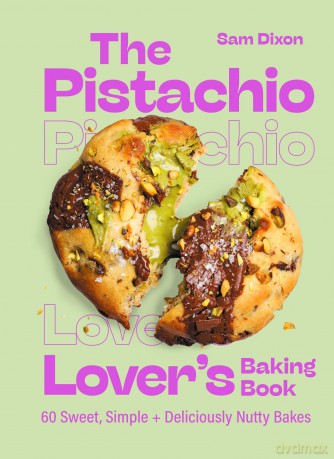 The Pistachio Lover's Baking Book - Samantha Dixon [KSIĄŻKA]