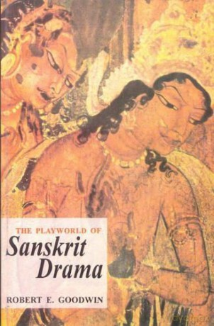 The Playworld of Sanskrit Drama [KSIĄŻKA]