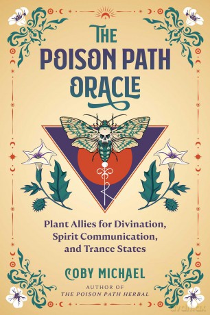 The Poison Path Oracle: Plant Allies for Divination, Spirit Communication, and Trance States - Coby Michael [KSIĄŻKA]