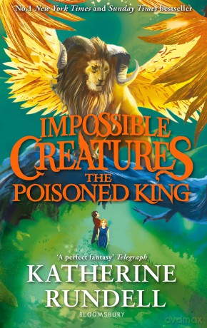The Poisoned King: Discover the epic adventure series loved by readers around the world (Impossible Creatures) - Katherine Rundell [KSIĄŻKA]
