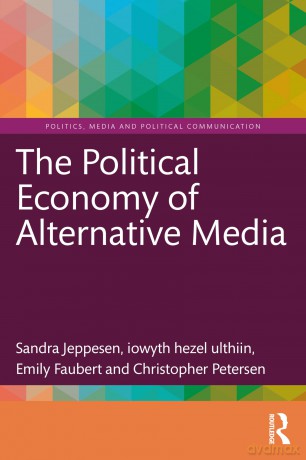 The Political Economy of Alternative Media (Politics, Media and Political Communication) - Jeppesen Sandra [KSIĄŻKA]