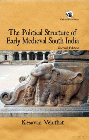 The Political Structure of Early Medieval South India - Veluthat Kesavan [KSIĄŻKA]