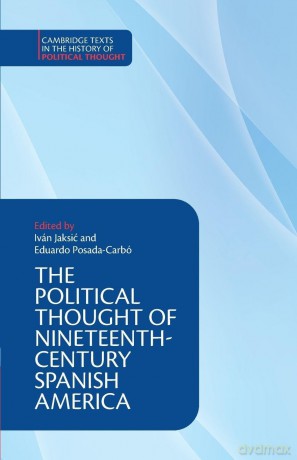 The Political Thought of Nineteenth-Century Spanish America (Cambridge Texts in the History of Political Thought) - Translate Edited An [KSIĄŻKA]