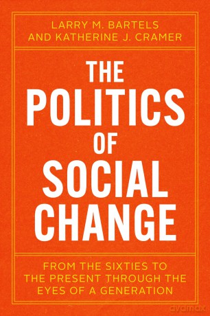 The Politics of Social Change: From the Sixties to the Present Through the Eyes of a Generation - Larry M Bartels [KSIĄŻKA]