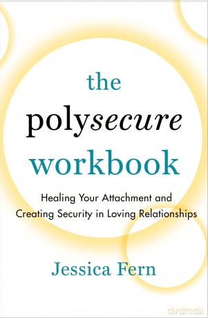 The Polysecure Workbook: Healing Your Attachment and Creating Security in Loving Relationships - Unknown [KSIĄŻKA]