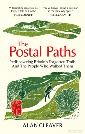 The Postal Paths: Rediscovering Britain's Forgotten Trails And The People Who Walked Them - Alan Cleaver [KSIĄŻKA]