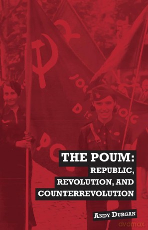 The POUM: Republic, Revolution and Counterrevolution - Andy Durgan [KSIĄŻKA]