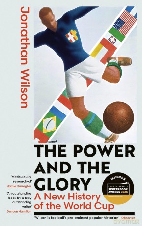 The Power and the Glory: A New History of the World Cup - Winner of the Sports Book of the Year Award 2026 - Jonathan Wilson [KSIĄŻKA]