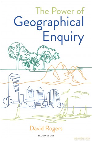The Power of Geographical Enquiry: How to build an engaging, evidence-led secondary geography curriculum - David Rogers [KSIĄŻKA]