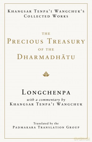 The Precious Treasury of the Dharmadhatu: Khangsar Tenpai Wangchuks Collected Works - Longchenpa, [KSIĄŻKA]