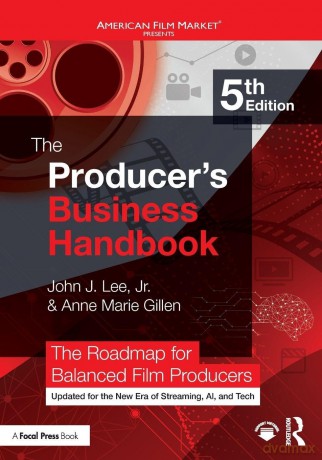 The Producer's Business Handbook: The Roadmap for Balanced Film Producers (American Film Market Presents) - Lee Jr. John J. [KSIĄŻKA]