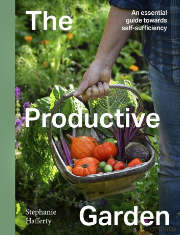 The Productive Garden: An essential guide towards self-sufficiency - Stephanie Hafferty [KSIĄŻKA]