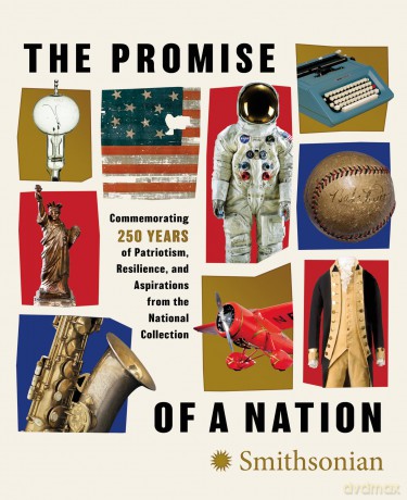 The Promise of a Nation: Commemorating 250 Years of Patriotism, Resilience, and Aspirations from the National Collection - Smithsonian Institiu [KSIĄŻKA]
