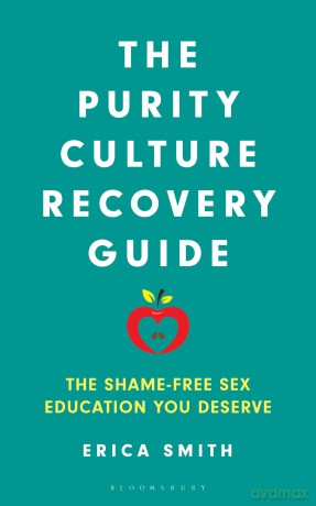 The Purity Culture Recovery Guide: The Shame-Free Sex Education You Deserve - Erica Smith [KSIĄŻKA]
