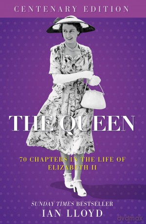 The Queen: 70 Chapters in the Life of Elizabeth II: 70 Chapters in the Life of Elizabeth II, Centenary Edition - Lloyd Ian [KSIĄŻKA]