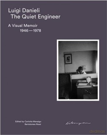 The Quiet Engineer: A Visual Memoir 1946-1978 - Luigi Danieli [KSIĄŻKA]