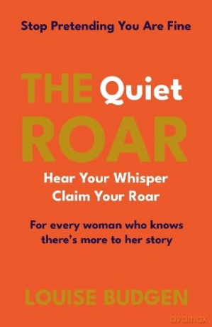 The Quiet Roar: Stop Pretending You Are Fine - Louise Budgen [KSIĄŻKA]