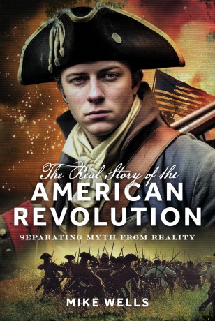 The Real Story of the American Revolution: Separating Myth From Reality - Mike Wells [KSIĄŻKA]