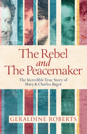 The Rebel and the Peacemaker: The Incredible True Story of Mary and Charles Bagot - Geraldine Roberts [KSIĄŻKA]
