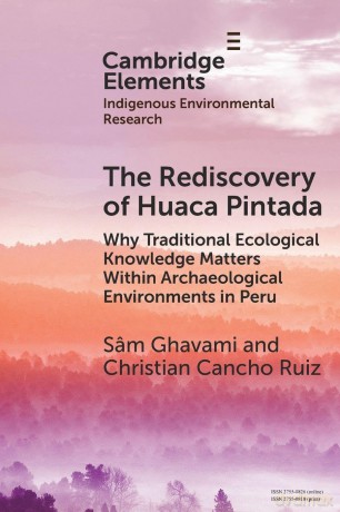 The Rediscovery of Huaca Pintada: Why Traditional Ecological Knowledge Matters Within Archaeological Environments in Peru (Elements in Indigenous Environmental Research) - Ghavami S M [KSIĄŻKA]