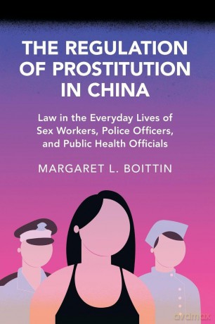 The Regulation of Prostitution in China: Law in the Everyday Lives of Sex Workers, Police Officers, and Public Health Officials (Cambridge Studies in Law and Society) - Boittin Margaret L. [KSIĄŻKA]